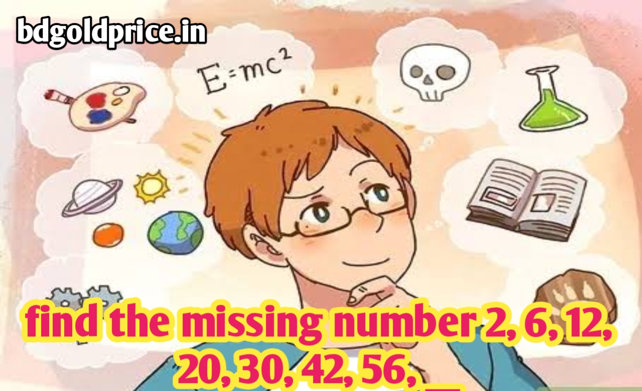 find the missing number 2, 6, 12, 20, 30, 42, 56, __